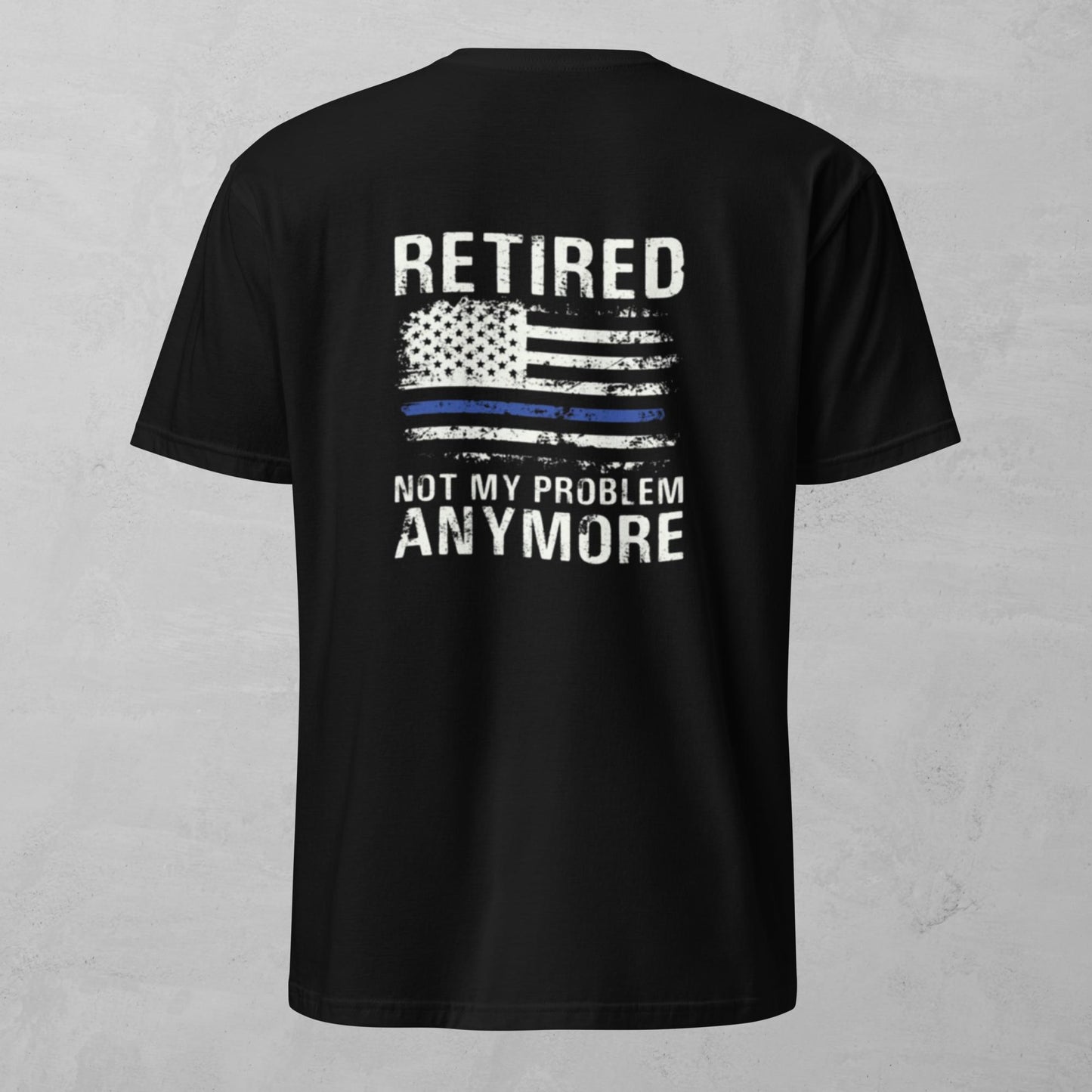 Unisex Tee - Retired Police Not My Problem
