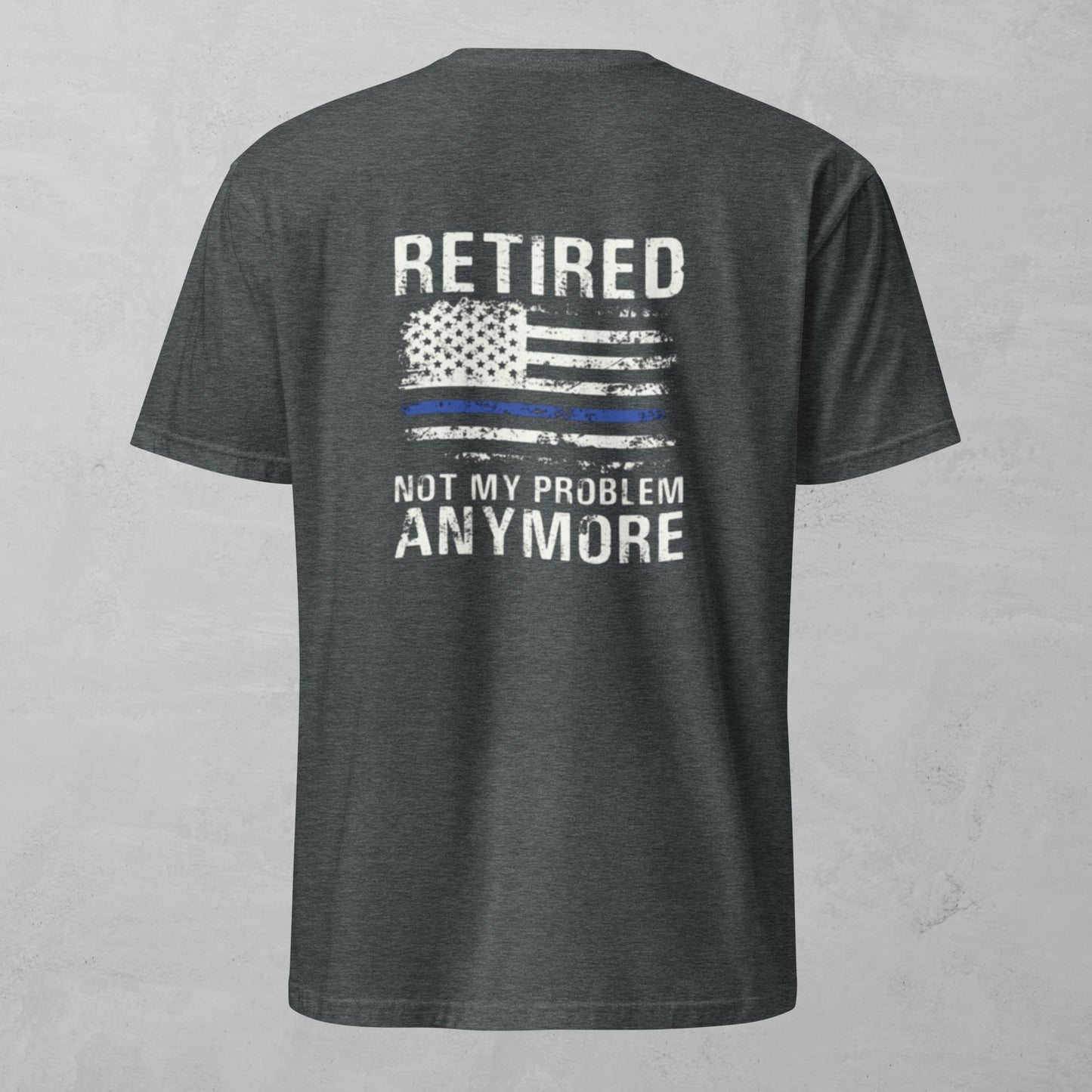 Unisex Tee - Retired Police Not My Problem